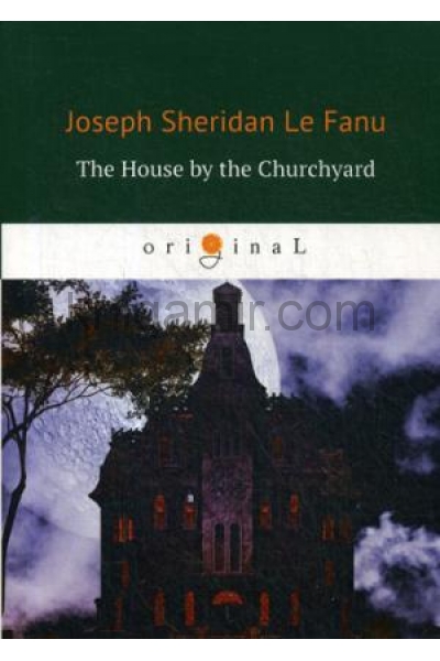 обложка The House by the Churchyard = Дом у кладбища: роман на англ.яз. Le Fanu J.F. от интернет-магазина Книгамир