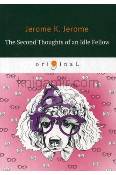 обложка The Second Thoughts of an Idle Fellow = Праздные мысли праздного человека №2: на англ.яз от интернет-магазина Книгамир